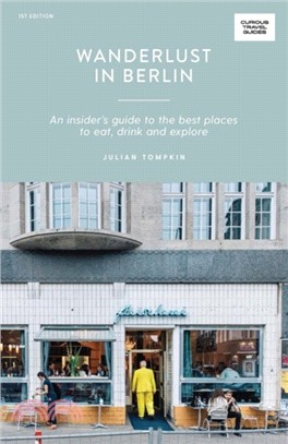 Wanderlust in Berlin: An Insider's Guide to the Best Places to Eat, Drink and Explore