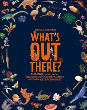 What's Out There?: Amazing plants, rocks, creatures and cultures that make Australia extraordinary | 拾書所