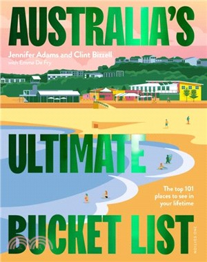 Australia's Ultimate Bucket List 2nd edition：The Top 101 Places You Should See In Your Lifetime