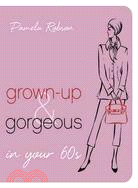 Grown-Up & Gorgeous in Your 60s