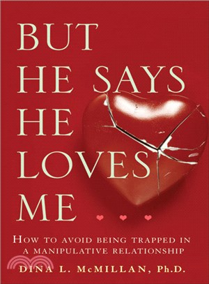 But He Says He Loves Me: How to Avoid Being Trapped in a Manipulative Relationship
