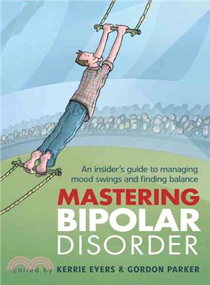 Mastering Bipolar Disorder ─ An Insider's Guide to Managing Mood Swings and Finding Balance