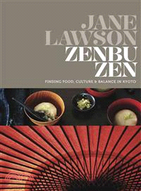 Zenbu Zen―Finding Food, Culture & Balance in Kyoto