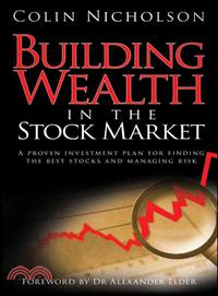 Building Wealth In The Stock Market: A Proven Investment Plan For Finding The Best Stocks And Managing Risk