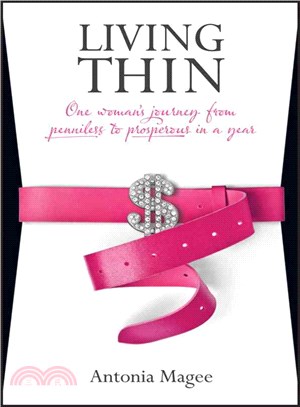 Living Thin: One Woman'S Journey From Penniless To Prosperous In A Year