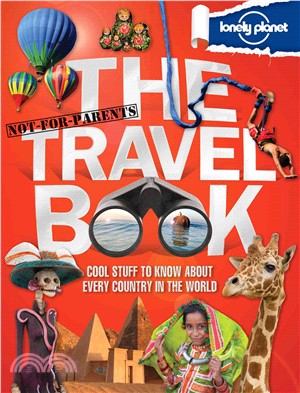 Lonely Planet Not for Parents : The Travel Book: Cool Stuff To Know About Every Country In The World