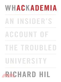 Whackademia—An Insider's Account of the Troubled University