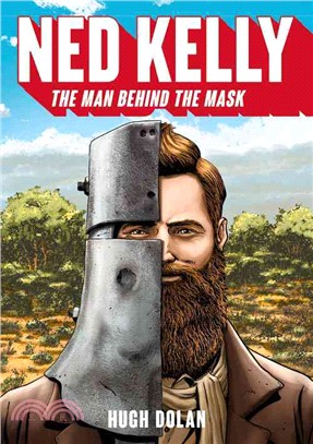 Ned Kelly ― The Man Behind the Mask