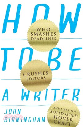 How to Be a Writer ― Who Smashes Deadlines, Crushes Editors and Lives in a Solid Gold Hovercraft