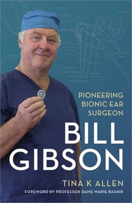 Bill Gibson ― Pioneering Bionic Ear Surgeon