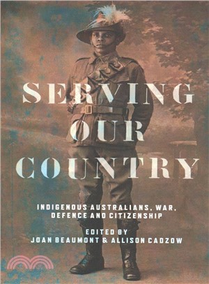 Serving Our Country ― Indigenous Australians, War, Defence and Citizenship