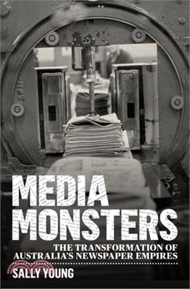 Media Monsters: The Transformation of Australia's Newspaper Empires
