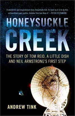 Honeysuckle Creek ― The Story of Tom Reid, a Little Dish and Neil Armstrong's First Step