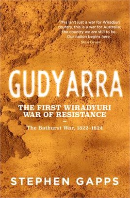 Gudyarra: The First Wiradyuri War of Resistance -- The Bathurst War, 1822-1824