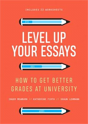 Level Up Your Essays: How to get better grades at university: How to get better grades at university,,: How to get better grades at universi