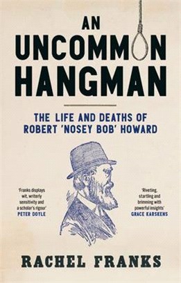 An Uncommon Hangman: The Life and Death of Robert 'Nosey Bob' Howard