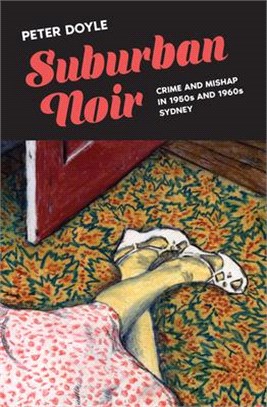 Suburban Noir: Crime and Mishap in the 1950s and 1960s Sydney