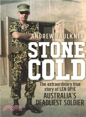Stone Cold ― The Extraordinary Story of Len Opie, Australia's Deadliest Soldier