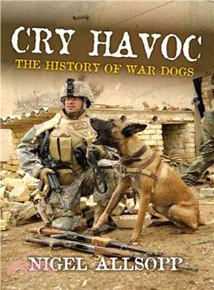 Cry Havoc ─ The History of War Dogs