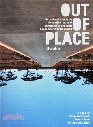 Out of Place Gwalia ─ Occasional Essays on Australian Regional Communities and Built Environments in Transition