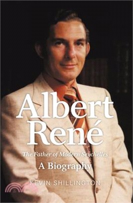 Albert Rene ― The Father of Modern Seychelles, a Biography