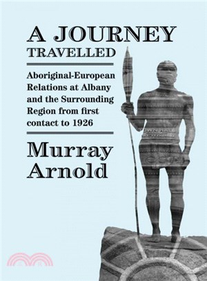 A Journey Travelled ― Aboriginal-european Relations at Albany and the Surrounding Regions from First Contact to 1926