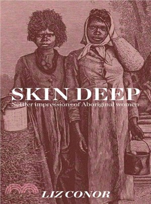 Skin Deep ― Settler Impressions of Aboriginal Women