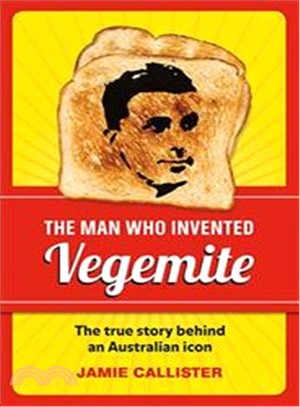 The Man Who Invented Vegemite ― The True Story Behind an Australian Icon