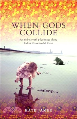 When Gods Collide: An Unbeliever's Pilgrimage along India's Coromandel Coast