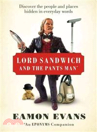 Lord Sandwich and the Pants Man: Discover the People and Places Hidden in Everyday Words