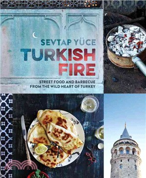 Turkish Fire: Street food and barbecue from the wild heart of Turkey