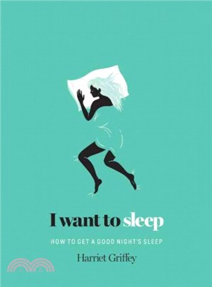 I Want to Sleep: How to get a Good Night's Sleep