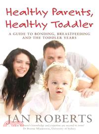 Healthy Parents, Healthy Toddler—A Guide to Bonding, Breastfeeding and the Toddler Years