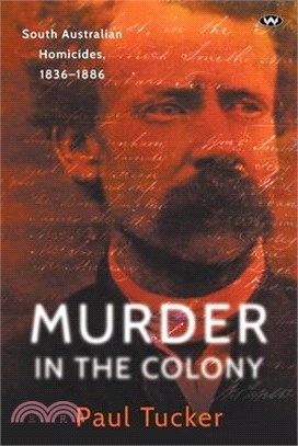 Murder in the Colony: South Australian homicides, 1836-1886