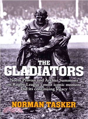 The Gladiators ─ Norm Provan and Arthur Summons on Rugby League's Most Iconic Moment and Its Continuing Legacy