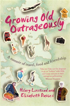 Growing Old Outrageously：A memoir of travel, food and friendship