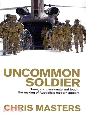 Uncommon Soldier ― Brave, Compassionate and Tough, the Making of Australia's Modern Diggers