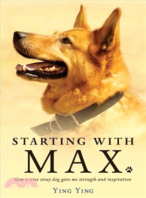 Starting With Max ― How a Wise Stray Dog Gave Me Strength and Inspiration