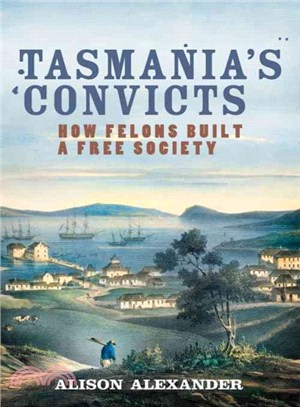 Tasmania's Convicts ― How Felons Built a Free Society