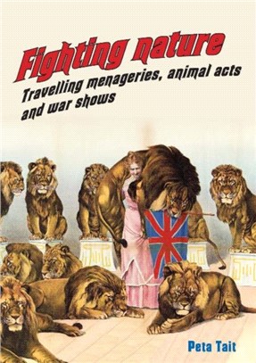 Fighting Nature：Travelling Menageries, Animal Acts and War Shows