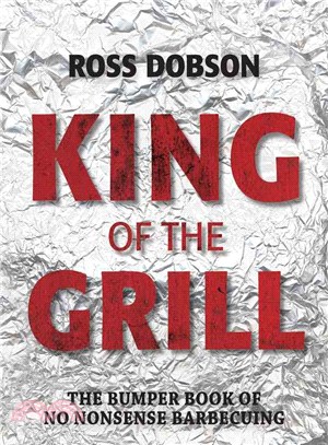 King of the Grill ― The Bumper Book of No Nonsense Barbecuing
