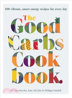 The Good Carbs Cookbook ― 100 Vibrant, Smart Energy Recipes for Every Day