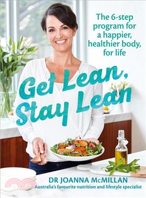 Get Lean Stay Lean ─ The 6-step Program for a Happier, Healthier Body, for Life