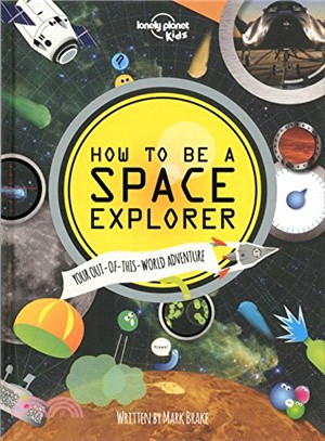 How to be a space explorer  : your out-of-this-world adventure