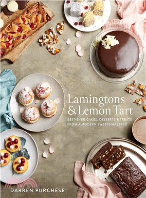 Lamingtons & Lemon Tart: Best-ever Cakes, Desserts and Treats from a Modern Sweets Maestro