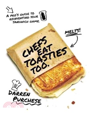 Chefs Eat Toasties Too: A pro's guide to reinventing your sandwich game