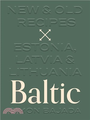 Baltic: Old & New Recipes Latvia, Lithuania & Estonia