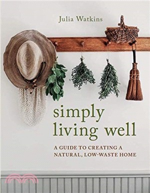 Simply Living Well: A Guide to Creating a Natural, Low-Waste Home