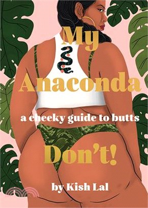 My Anaconda Don't!: A Cheeky Guide to Butts: Belfies, Bum Lifts, Rumpology and Everything in Between