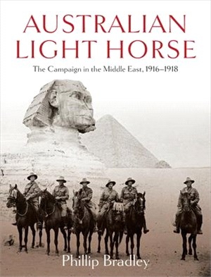 Australian Light Horse ― The Campaign in the Middle East 1916-1918